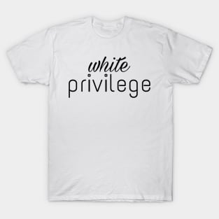 white privilege t shirt T-Shirt